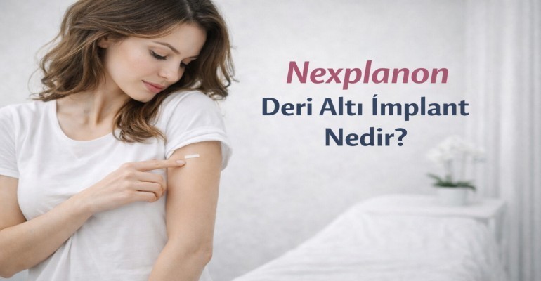 Nexplanon Deri Altı İmplant Nedir?